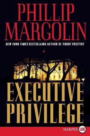 Executive Privilege: A Novel de Phillip Margolin