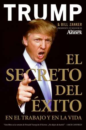 El Secreto del Éxito: En el Trabajo y en la Vida de Donald J. Trump