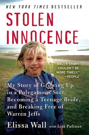 Stolen Innocence: My Story of Growing Up in a Polygamous Sect, Becoming a Teenage Bride, and Breaking Free of Warren Jeffs de Elissa Wall