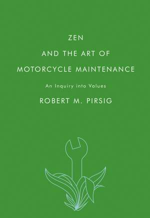 Zen and the Art of Motorcycle Maintenance: An Inquiry into Values de Robert M Pirsig