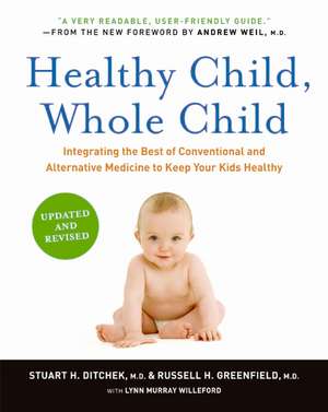 Healthy Child, Whole Child: Integrating the Best of Conventional and Alternative Medicine to Keep Your Kids Healthy de Stuart H Ditchek, M.D.