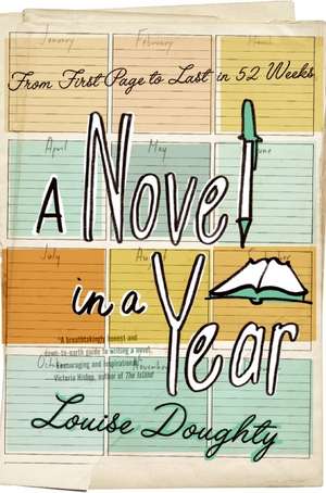 A Novel in a Year: From First Page to Last in 52 Weeks de Louise Doughty