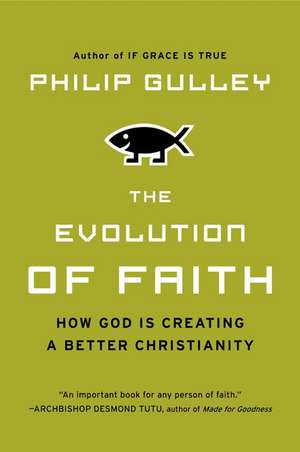 The Evolution of Faith: How God Is Creating a Better Christianity de Philip Gulley