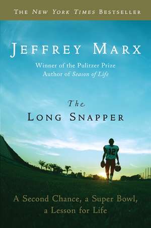 The Long Snapper: A Second Chance, a Super Bowl, a Lesson for Life de Jeffrey Marx