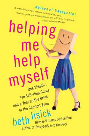 Helping Me Help Myself: One Skeptic, Ten Self-Help Gurus, and a Year on the Brink of the Comfort Zone de Beth Lisick