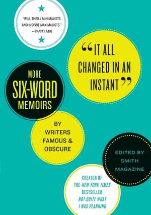 It All Changed in an Instant: More Six-Word Memoirs by Writers Famous & Obscure de Larry Smith