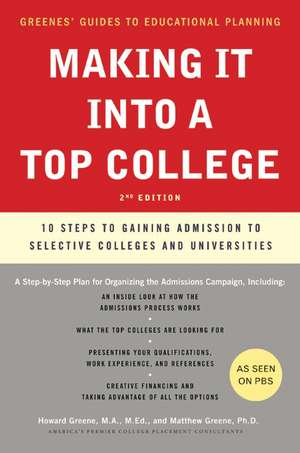 Making It into a Top College, 2nd Edition: 10 Steps to Gaining Admission to Selective Colleges and Universities de Howard Greene