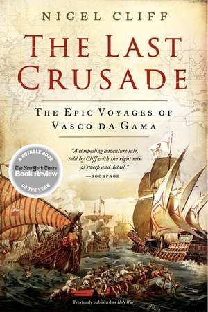 The Last Crusade: The Epic Voyages of Vasco da Gama de Nigel Cliff