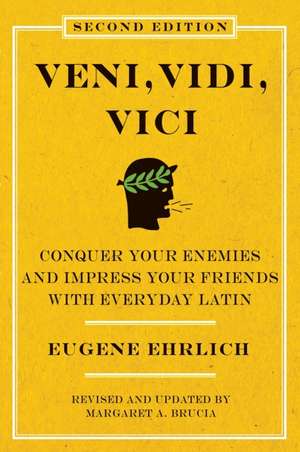 Veni, Vidi, Vici (Second Edition): Conquer Your Enemies and Impress Your Friends with Everyday Latin de Eugene Ehrlich