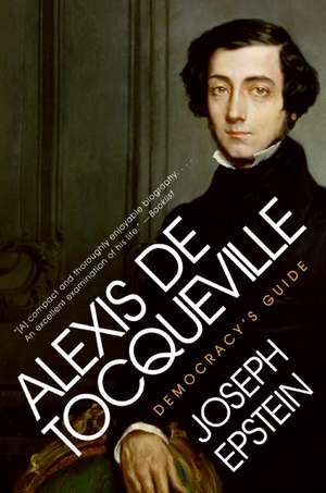 Alexis De Tocqueville: Democracy's Guide de Joseph Epstein