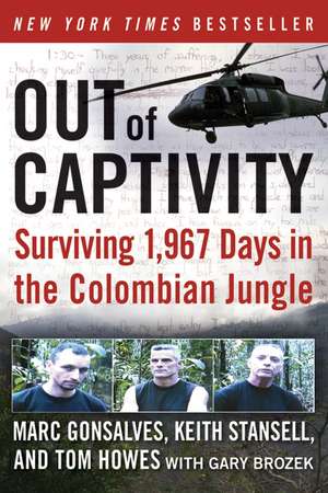 Out of Captivity: Surviving 1,967 Days in the Colombian Jungle de Marc Gonsalves