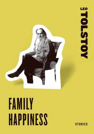 Family Happiness: Stories de Leo Tolstoy