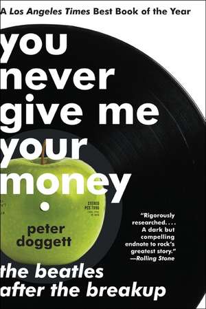 You Never Give Me Your Money: The Beatles After the Breakup de Peter Doggett