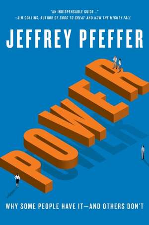 Power: Why Some People Have It—and Others Don't de Jeffrey Pfeffer