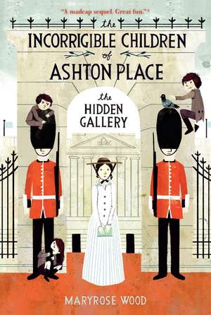 The Incorrigible Children of Ashton Place: Book II: The Hidden Gallery de Maryrose Wood