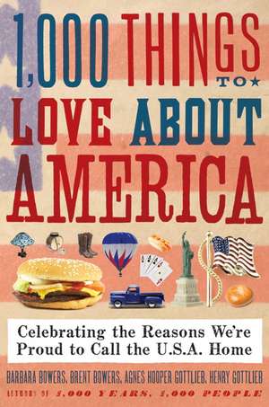 1,000 Things to Love About America: Celebrating the Reasons We're Proud to Call the U.S.A. Home de Brent Bowers