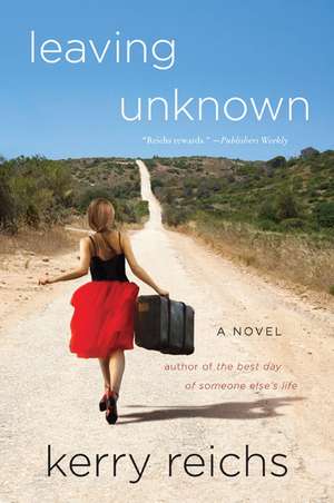 Leaving Unknown: A Novel de Kerry Reichs