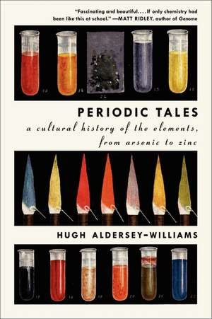 Periodic Tales: A Cultural History of the Elements, from Arsenic to Zinc de Hugh Aldersey-Williams