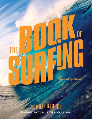 The Book of Surfing: The Killer Guide de Michael Fordham