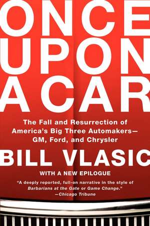 Once Upon a Car: The Fall and Resurrection of America's Big Three Automakers--GM, Ford, and Chrysler de Bill Vlasic