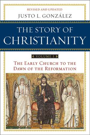 Story of Christianity: Volume 1, The: The Early Church to the Dawn of the Reformation de Justo L. Gonzalez