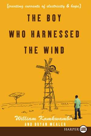 The Boy Who Harnessed the Wind: Creating Currents of Electricity and Hope de William Kamkwamba