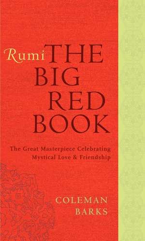 Rumi: The Big Red Book: The Great Masterpiece Celebrating Mystical Love and Friendship de Coleman Barks