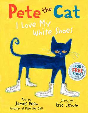 Pete the Cat: I Love My White Shoes de Eric Litwin