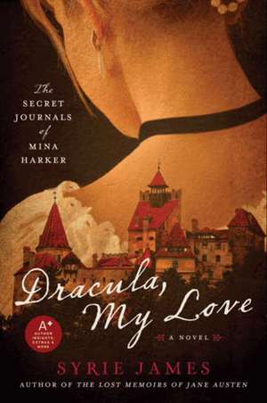 Dracula, My Love: The Secret Journals of Mina Harker de Syrie James