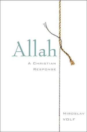 Allah: A Christian Response de Miroslav Volf