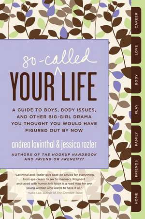 Your So-Called Life: A Guide to Boys, Body Issues, and Other Big-Girl Drama You Thought You Would Have Figured Out by Now de Andrea Lavinthal