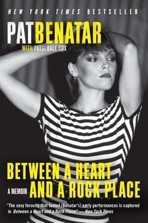 Between a Heart and a Rock Place: A Memoir de Pat Benatar