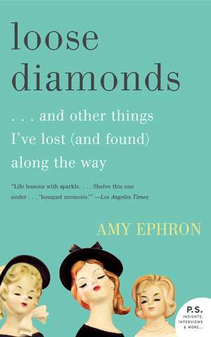 Loose Diamonds: …and Other Things I've Lost (and Found) Along the Way de Amy Ephron