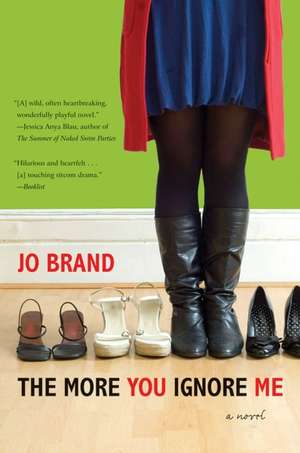 The More You Ignore Me: A Novel de Jo Brand