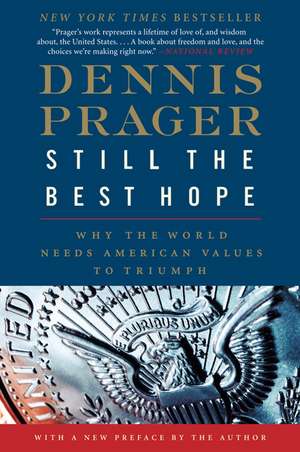 Still the Best Hope: Why the World Needs American Values to Triumph de Dennis Prager