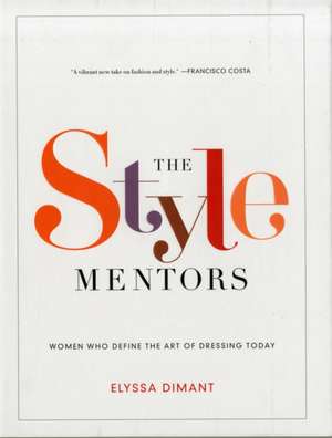 The Style Mentors: Women Who Define the Art of Dressing Today de Elyssa Dimant