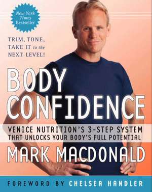 Body Confidence: Venice Nutrition's 3-Step System That Unlocks Your Body's Full Potential de Mark Macdonald