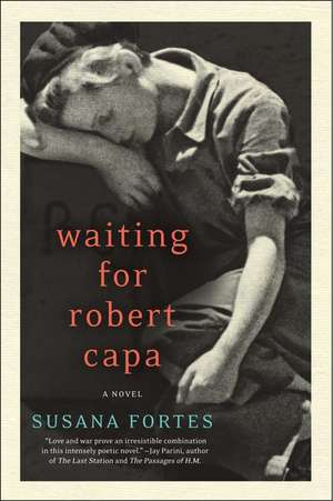 Waiting for Robert Capa: A Novel de Susana Fortes