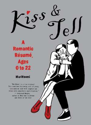 Kiss & Tell: A Romantic Resume, Ages 0 to 22 de Mari Naomi