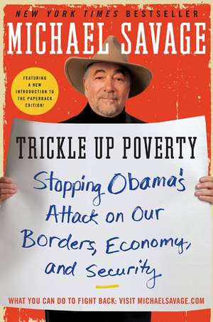 Trickle Up Poverty: Stopping Obama's Attack on Our Borders, Economy, and Security de Michael Savage