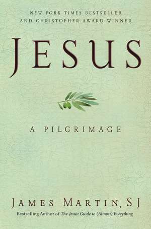 Jesus: A Pilgrimage de James Martin