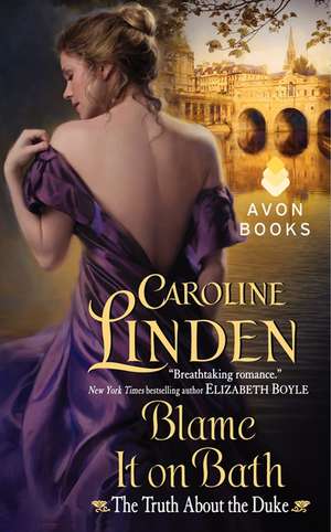 Blame It on Bath: The Truth About the Duke de Caroline Linden