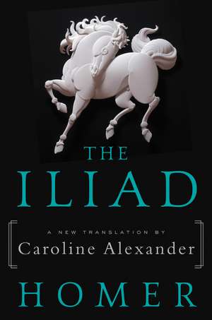 The Iliad: A New Translation by Caroline Alexander de Homer