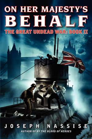 On Her Majesty's Behalf: The Great Undead War: Book II de Joseph Nassise