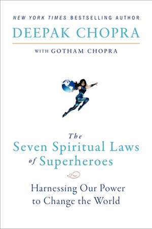 The Seven Spiritual Laws of Superheroes: Harnessing Our Power to Change The World de Deepak Chopra