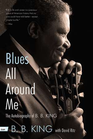 Blues All Around Me: The Autobiography of B. B. King de B. B King