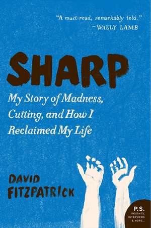 Sharp: My Story of Madness, Cutting, and How I Reclaimed My Life de David Fitzpatrick