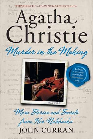 Agatha Christie: Murder in the Making: More Stories and Secrets from Her Notebooks de John Curran