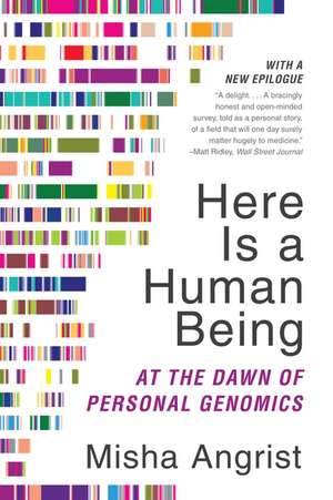 Here Is a Human Being: At the Dawn of Personal Genomics de Misha Angrist