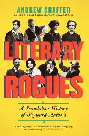 Literary Rogues: A Scandalous History of Wayward Authors de Andrew Shaffer